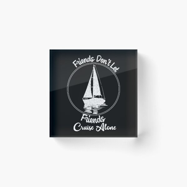 Item preview, Friends Don't Let Friends Cruise Alone Cruising Ship - Funny Cool Cruising Fishing Quote Graphic Fisherman Gift designed and sold by ALITOPRINCE.