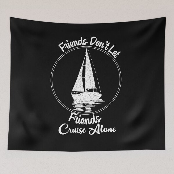 Item preview, Friends Don't Let Friends Cruise Alone Cruising Ship - Funny Cool Cruising Fishing Quote Graphic Fisherman Gift designed and sold by ALITOPRINCE.