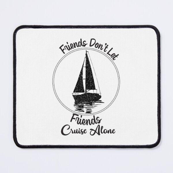 Item preview, Friends Don't Let Friends Cruise Alone Cruising Ship - Funny Cool Cruising Fishing Quote Graphic Fisherman Gift designed and sold by ALITOPRINCE.