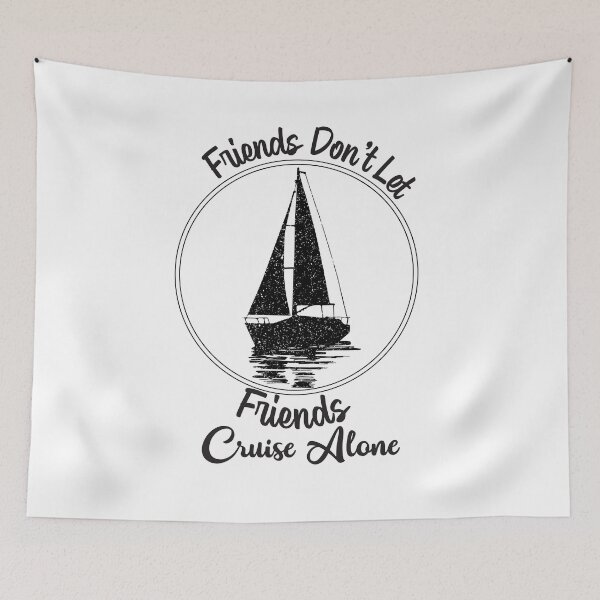 Item preview, Friends Don't Let Friends Cruise Alone Cruising Ship - Funny Cool Cruising Fishing Quote Graphic Fisherman Gift designed and sold by ALITOPRINCE.