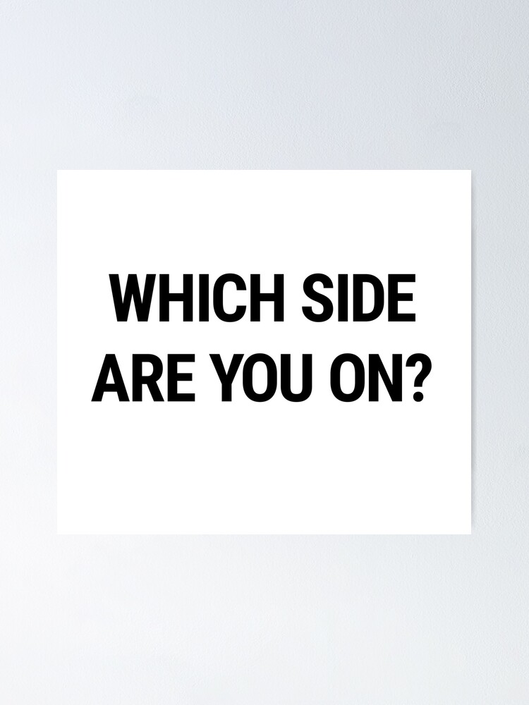"Which Side Are You On?" Poster for Sale by tracerhand Redbubble