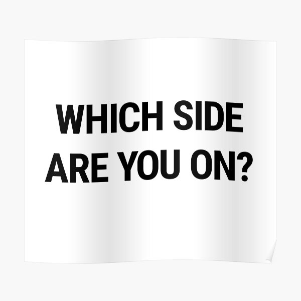 "Which Side Are You On?" Poster for Sale by tracerhand Redbubble