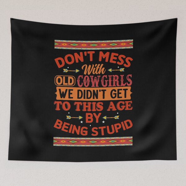 Item preview, Senior Humor - Don t Mess With Old Cowgirls We Didn t Get To This Age Being Stupid designed and sold by handsoftime2020.