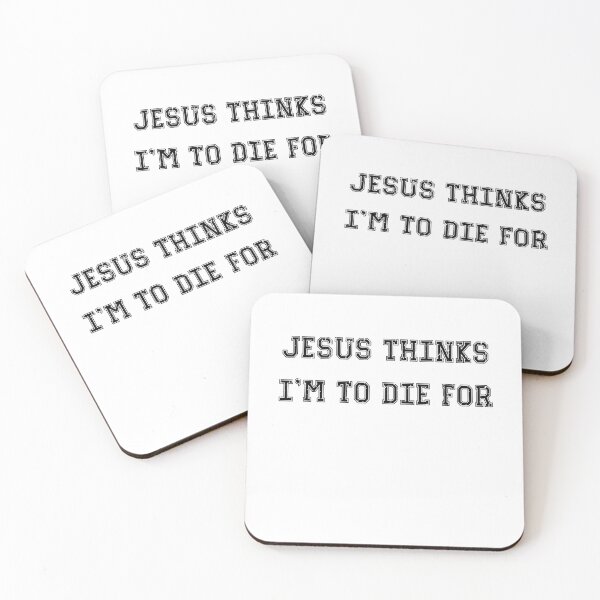 Item preview, Jesus Thinks I'm To Die For  designed and sold by justie1977.