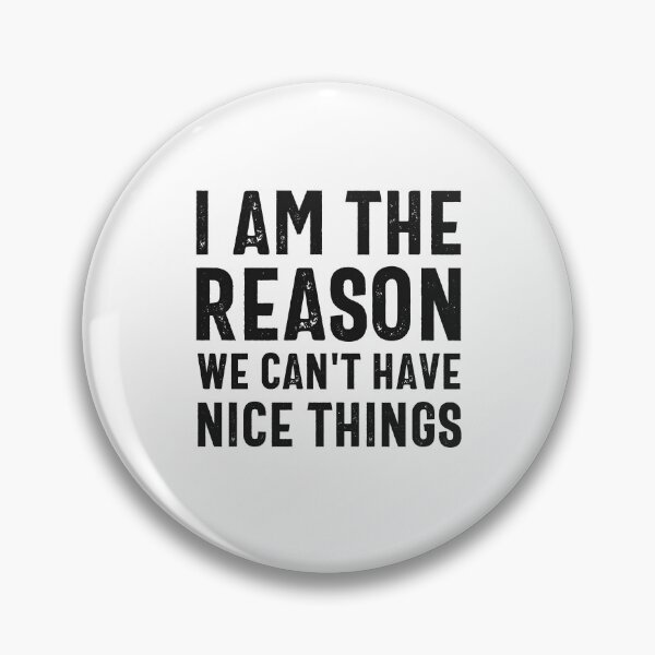 Item preview, I'm The Reason We Cant Have Nice Things designed and sold by hijackhippo.