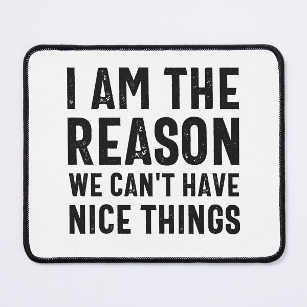 Item preview, I'm The Reason We Cant Have Nice Things designed and sold by hijackhippo.