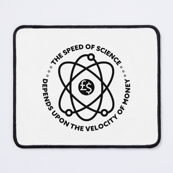 Item preview, THE SPEED OF SCIENCE DEPENDS UPON THE VELOCITY OF MONEY designed and sold by axelle1410.