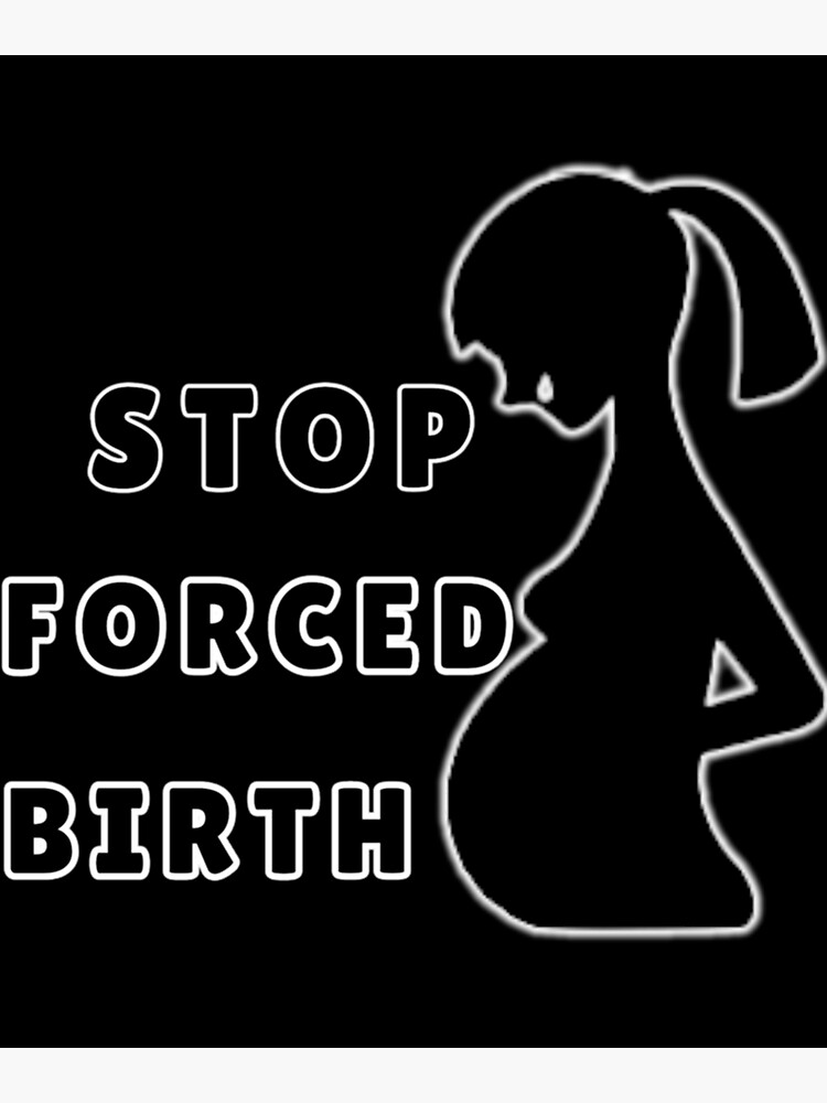 "Stop forced birth Classic " Poster for Sale by seeteshemooo Redbubble