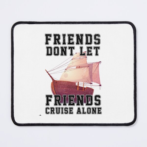 Item preview, Friends Don't Let Friends Cruise Alone Cruising Ship - Funny Cool Cruising Fishing Quote Graphic Fisherman Gift designed and sold by ALITOPRINCE.