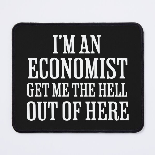 Item preview, I'm An Economist Get Me The Hell Out Of Here designed and sold by Crazy Crow.