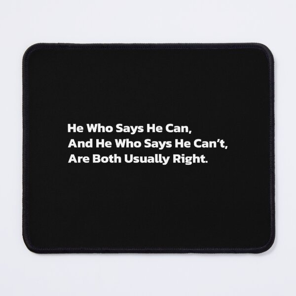 Item preview, He Who Says He Can, And He Who Says He Can’t, Are Both Usually Right. designed and sold by Quote a Passage.