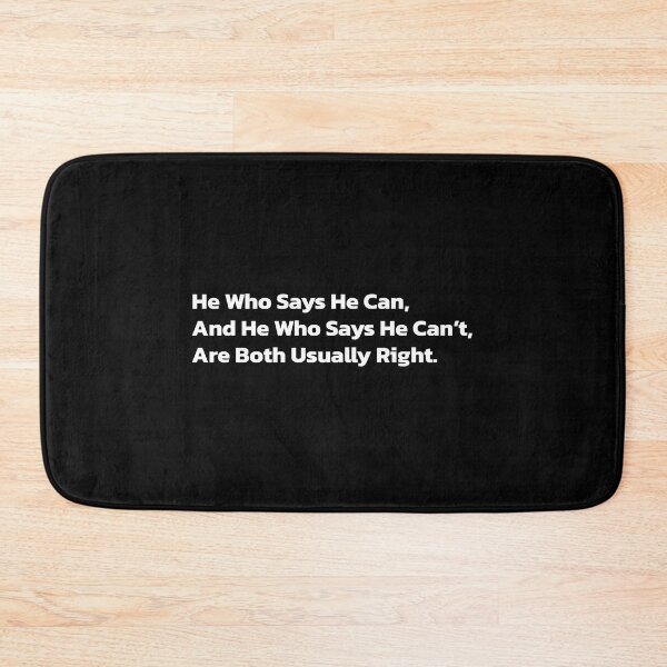 Item preview, He Who Says He Can, And He Who Says He Can’t, Are Both Usually Right. designed and sold by Quote a Passage.
