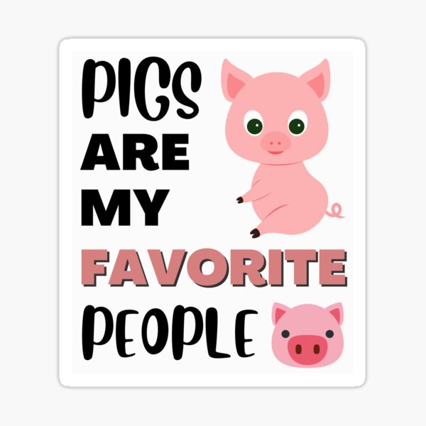 Pigs Are My Favorite People Sticker
