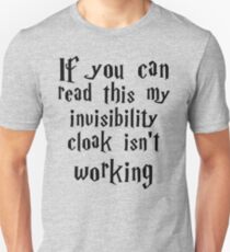 If you can read this my invisibility cloak isn't working Unisex T-Shirt