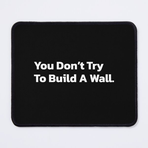 Item preview, You Don’t Try To Build A Wall. designed and sold by Quote a Passage.