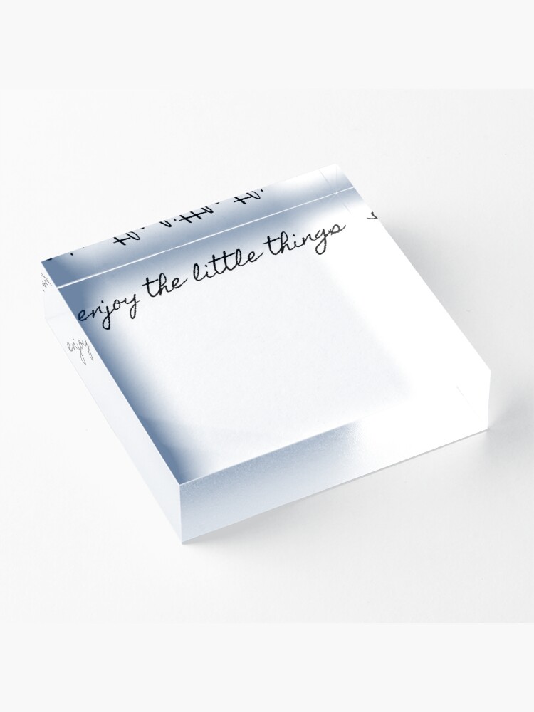 Alternate view of enjoy the little things Acrylic Block