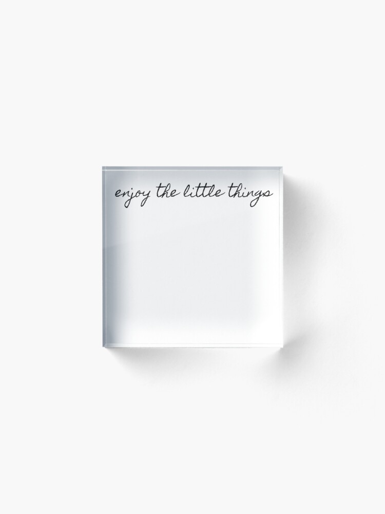 Alternate view of enjoy the little things Acrylic Block
