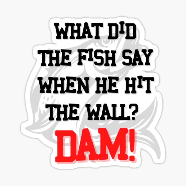 "Dad Joke What did the fish say when he hit the wall Dam." Sticker