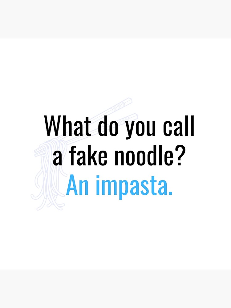 dad-joke-what-do-you-call-a-fake-noodle-an-impasta-poster-for-sale