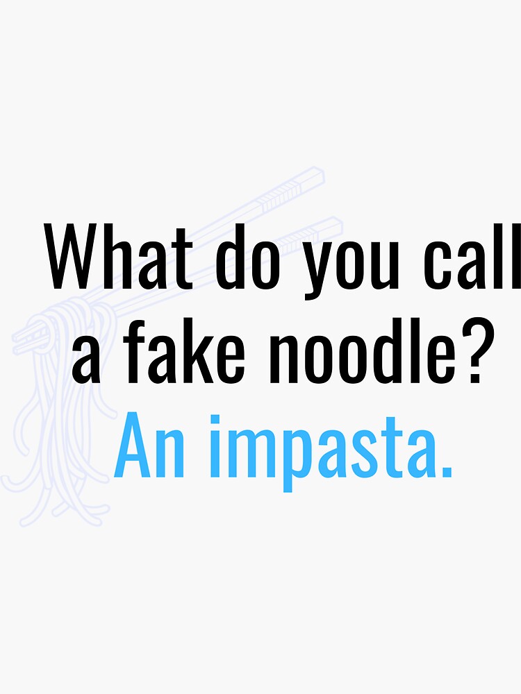 dad-joke-what-do-you-call-a-fake-noodle-an-impasta-sticker-for