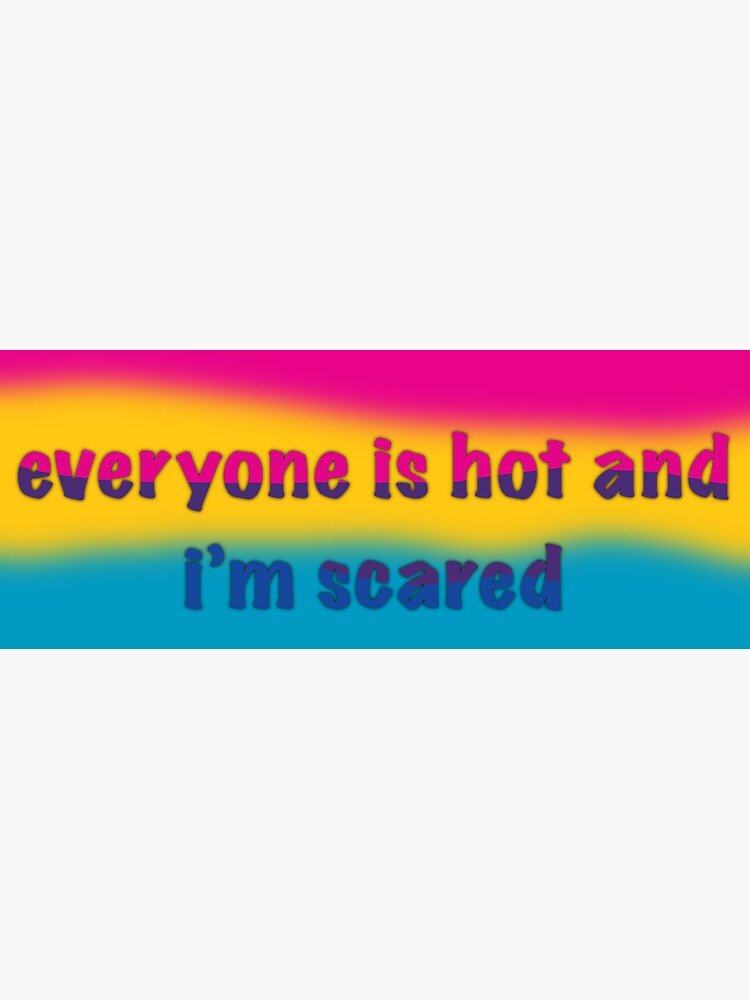 Everyone Is Hot And Im Scared Bi Pan Pride Flag Sticker For Sale By Ihavephotoshop Redbubble 9519