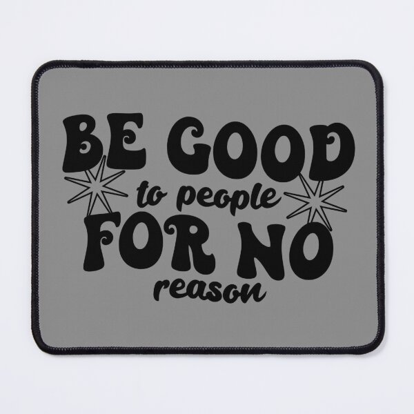 Item preview, be good to people for no reason designed and sold by NAZIMNADIR.