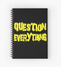 QUESTION EVERYTHING Spiral Notebook