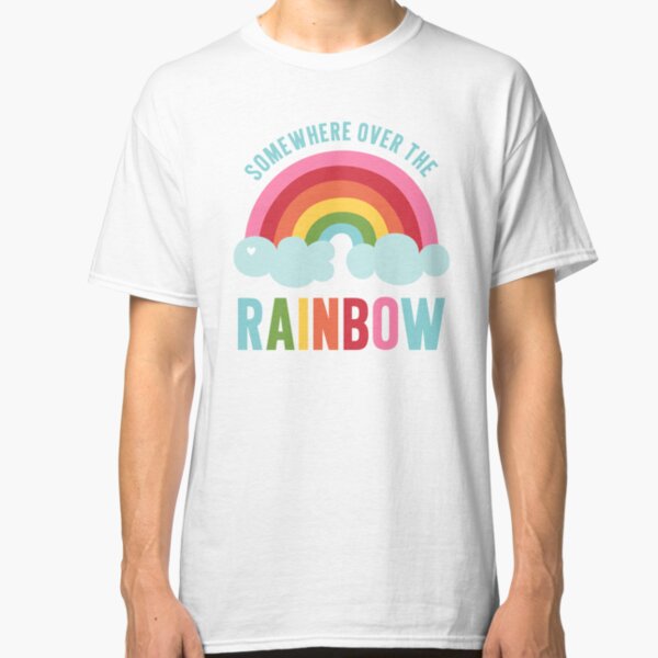 Somewhere Over the Rainbow Classic T-Shirt