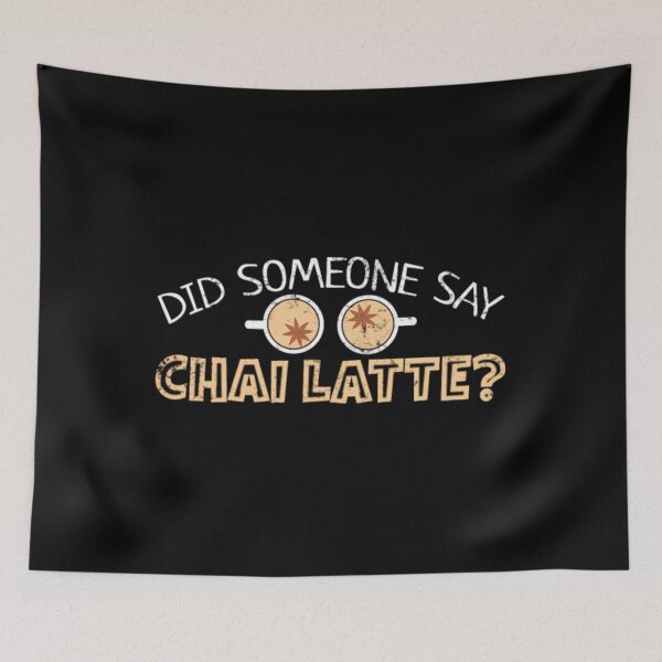 Item preview, Did Someone Say Chai Latte designed and sold by makuncspiy.