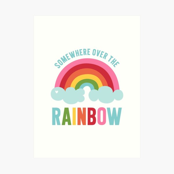 Somewhere Over the Rainbow Art Print