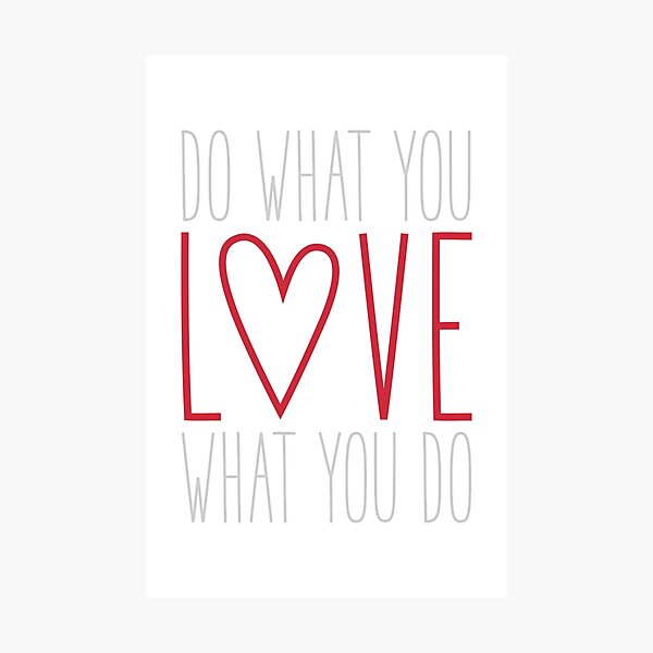 Do What You Love Photographic Print