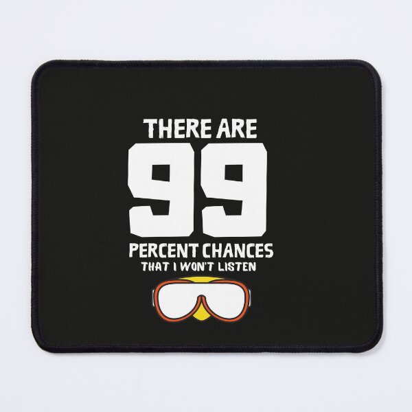 Item preview, There are 99% Chances that I won't Listen Funny designed and sold by thedazzlingmonk.