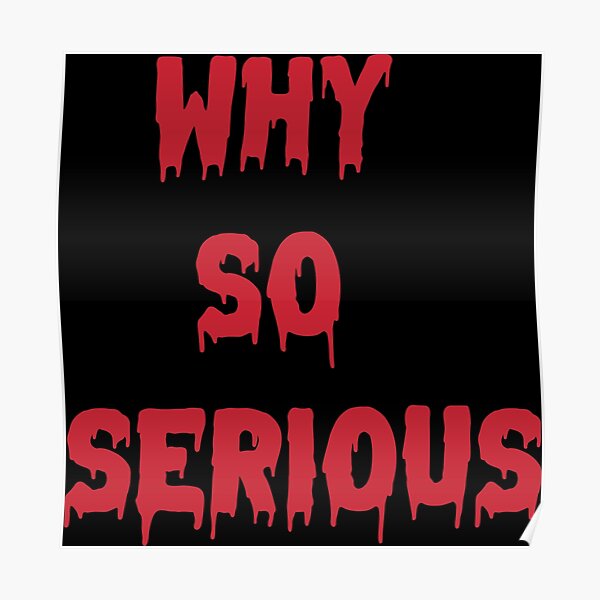 "Why so serious " Poster for Sale by StevenDesigns Redbubble