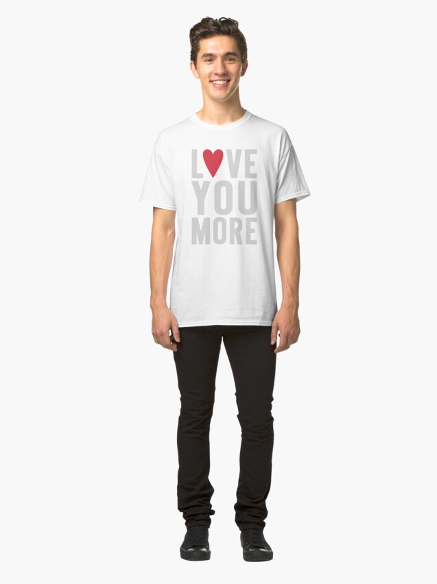 Alternate view of Love You More Classic T-Shirt