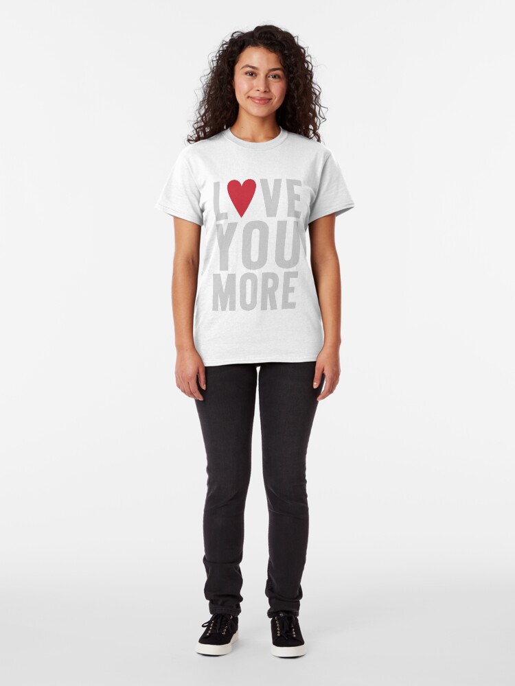 Alternate view of Love You More Classic T-Shirt