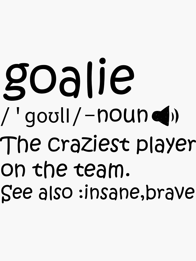 "Goalie Definition " Sticker for Sale by shopdk Redbubble