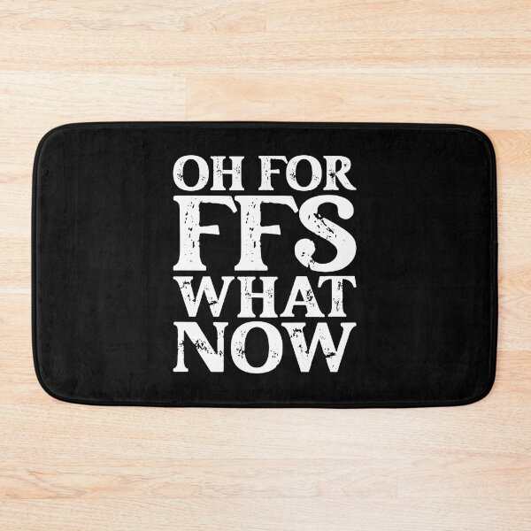 Item preview, Oh For FFS What Now designed and sold by PeachesMommy.