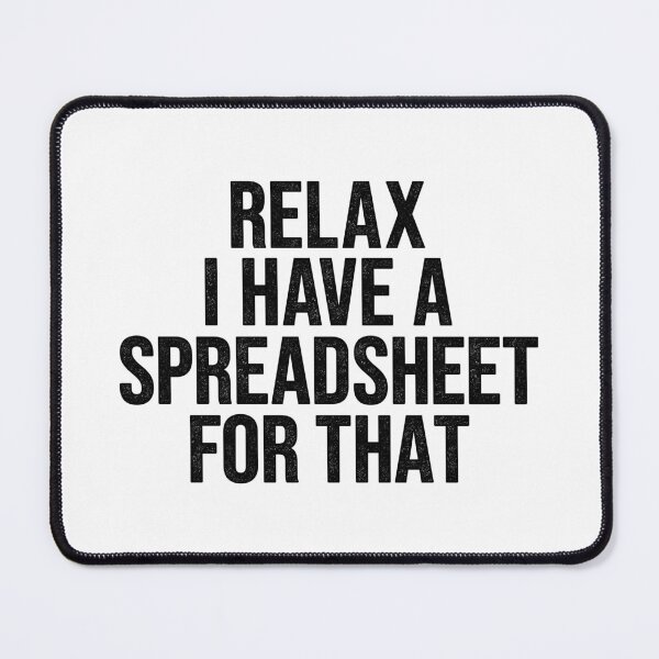Item preview, Relax I Have A Spreadsheet For That designed and sold by Easy-Teezy.
