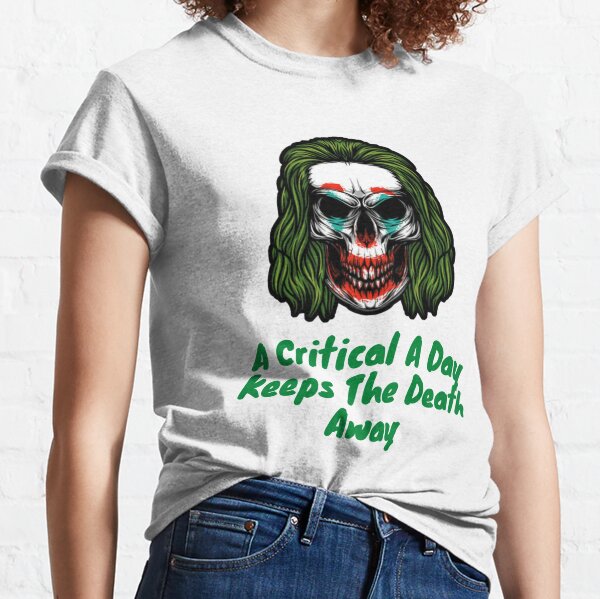 A Critical A Day Keeps The Death Away  Classic T-Shirt