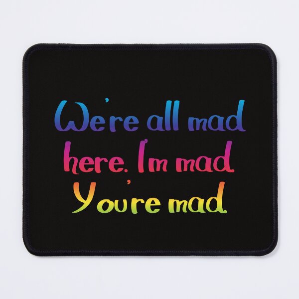 Item preview, We're all mad here - Alice's Adventures in Wonderland quote designed and sold by EagleFang101.