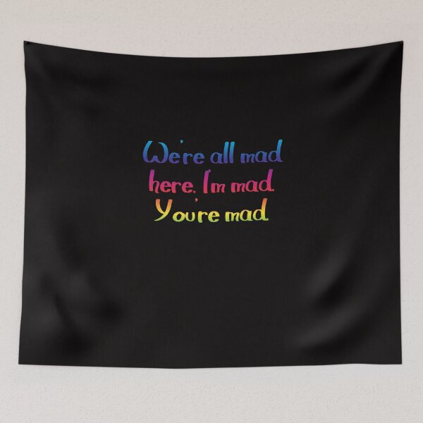 Item preview, We're all mad here - Alice's Adventures in Wonderland quote designed and sold by EagleFang101.