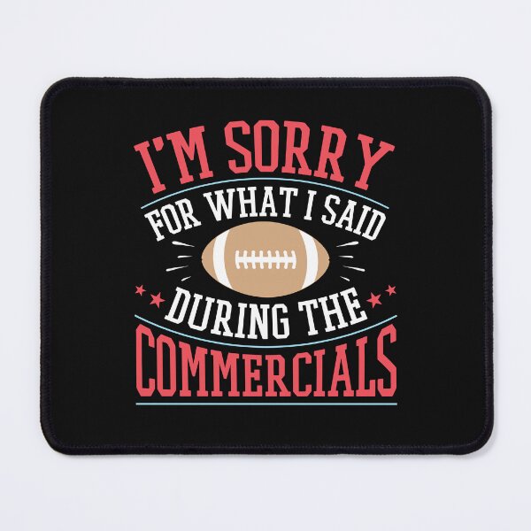 Item preview, Football Game Night I'm Sorry For What I Said During The Commercials designed and sold by jaygo.