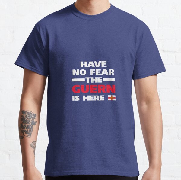 Have No Fear The Guern Is Here Classic T-Shirt