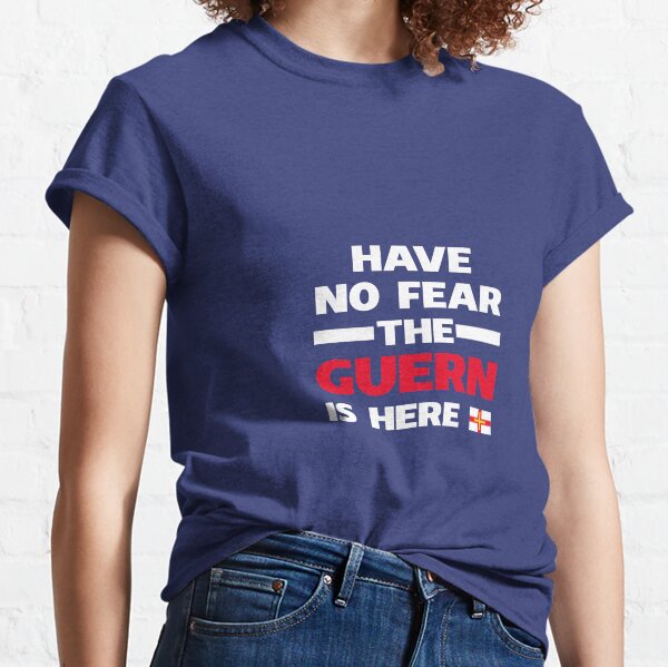 Have No Fear The Guern Is Here Classic T-Shirt
