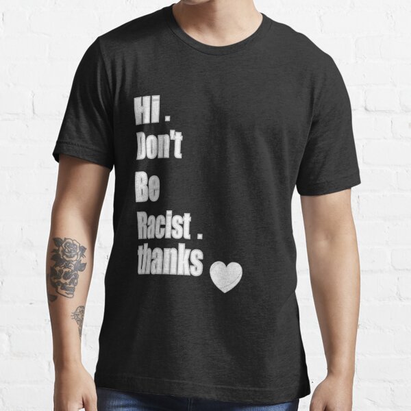 Don't Be Racist Thanks Sarcastic Funny Saying Graphic T Shirt