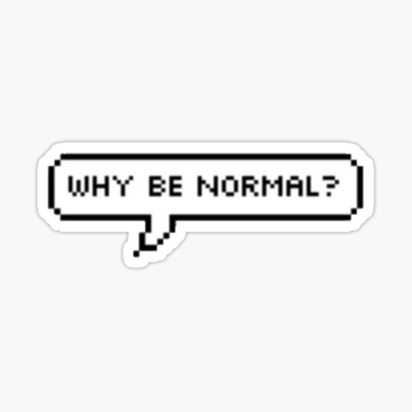 why-be-normal-sticker-for-sale-by-grandas-redbubble