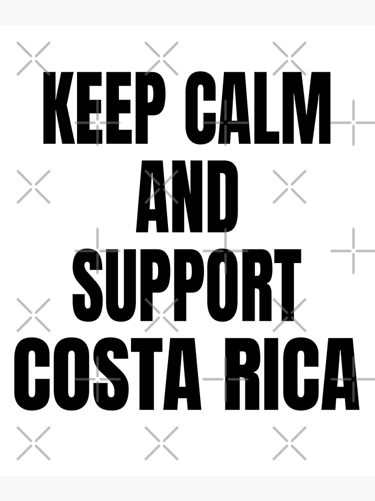 Keep Calm And Support Costa Rica - World Cup Poster for Sale by