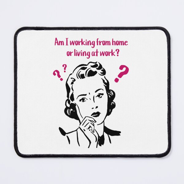 Item preview, Am I Working From Home Or Living At Work designed and sold by Melissa Mielke.