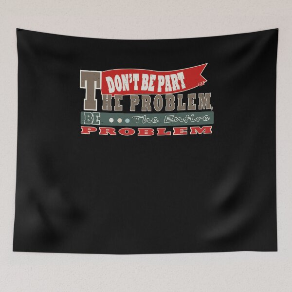Item preview, Funny Don't Be Part Of The Problem Be The Entire Problem  designed and sold by Beautiful Designs.