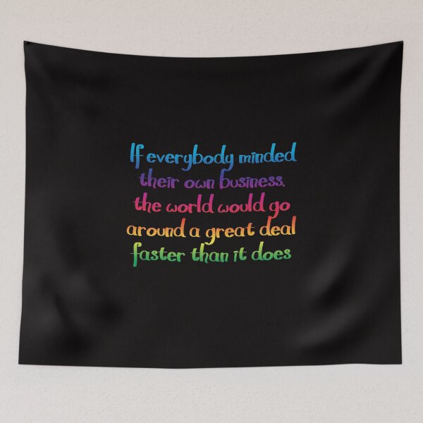 Item preview, If everybody minded their own business  - Alice's Adventures in Wonderland quote designed and sold by EagleFang101.